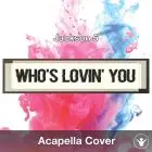 Who's Lovin' You (Jackson 5) - Acapella Cover