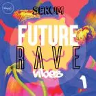 Future Rave Vibes Vol 1 - Serum