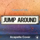 Jump Around (House Of Pain) - Acapella Cover