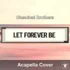 Let Forever Be (Chemical Brothers) - Acapella Cover