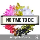 No Time To Die (Billie Eilish) - Acapella Cover