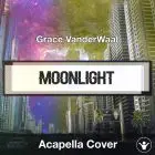 Moonlight (Grace VanderWaal) - Acapella Cover