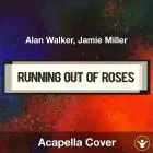 Running Out Of Roses - Alan Walker, Jamie Miller - Acapella Cover