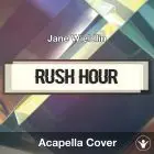 Rush Hour (Jane Wieldlin) - Acapella Cover