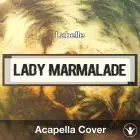 Lady Marmalade (Labelle) - Acapella Cover