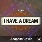 I Have A Dream (Abba) - Acapella Cover