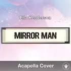 Mirror Man (Ella Henderson) - Acapella Cover
