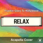 Relax (Frankie Goes To Hollywood) - Acapella Cover