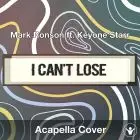 I Can't Lose (Mark Ronson ft. Keyone Starr) - Acapella Cover