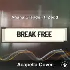 Break Free (Ariana Grande Ft. Zedd) - Acapella Cover