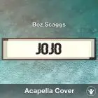 JoJo (Boz Scaggs) - Acapella Cover