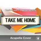 Take Me Home (Cash Cash Ft. Bebe Rexha) - Acapella Cover