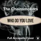 A Capella The Chainsmokers - Who Do You Love