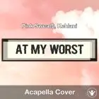 At My Worst (Pink Sweat$, Kehlani) - Acapella Cover