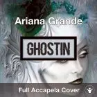 A Capella Ariana Grande - Ghostin