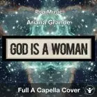God Is A Woman (Ariana Grande)  - Acapella Vocal Cover