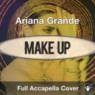 A Capella Ariana Grande - Make Up