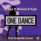 One Dance (Drake ft. Wizkid & Kyla) Acapella Cover