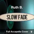 A Capella Ruth B - Slow Fade
