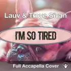 A Capella Lauv & Troye Sivan - I'm So Tired