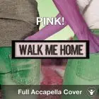 A Capella Pink - Walk Me Home