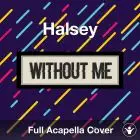 Without Me (Halsey) Acapella Cover