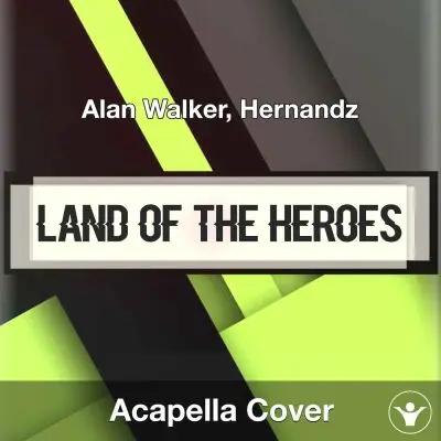 Land Of The Heroes - Alan Walker, Hernandz - Acapella CoverAcapella Covers