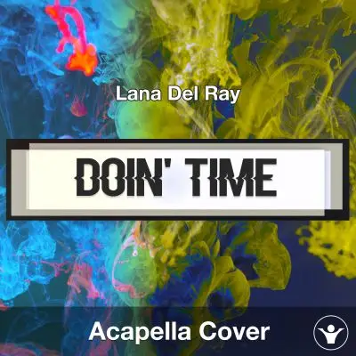 Doin' Time (Lana Del Ray) - Acapella CoverAcapella Covers