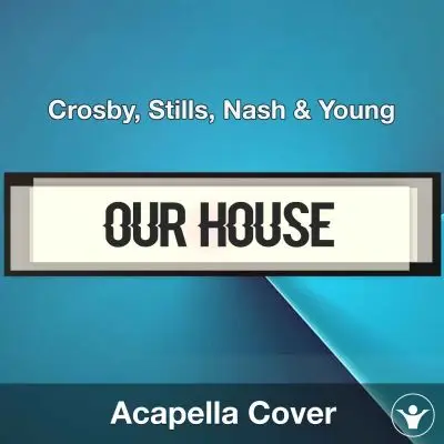 Our House - Crosby, Stills, Nash & Young - Acapella CoverAcapella Covers