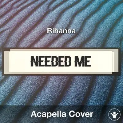 Needed Me (Rihanna) - Acapella CoverAcapella Covers