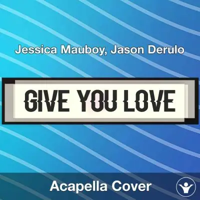 Give You Love - Jessica Mauboy, Jason Derulo - Acapella CoverAcapella Covers