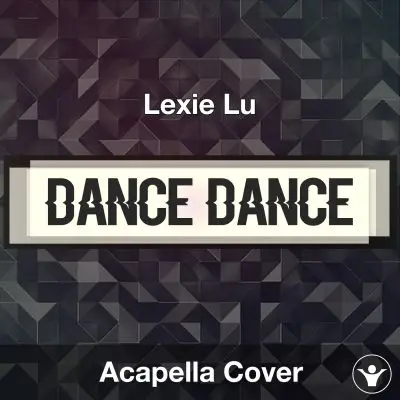 dance dance - Lexie Lu - Acapella CoverAcapella Covers