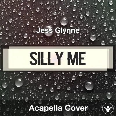 Silly Me - Jess Glynne - Acapella CoverAcapella Covers