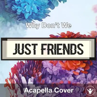 Just Friends - Why Don't We - Acapella CoverAcapella Covers