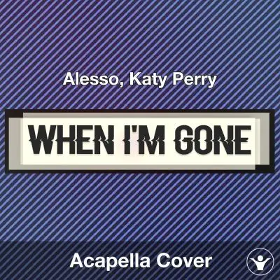 When I'm Gone - Alesso, Katy Perry - Acapella CoverAcapella Covers
