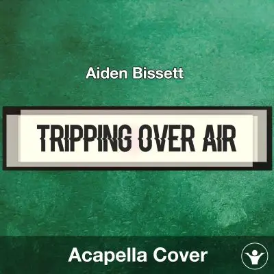 Tripping Over Air - Aiden Bissett - Acapella CoverAcapella Covers