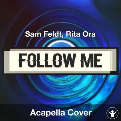 Follow Me - Sam Feldt, Rita Ora - Acapella CoverAcapella Covers