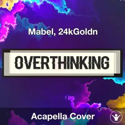 Overthinking - Mabel, 24kGoldn - Acapella CoverAcapella Covers