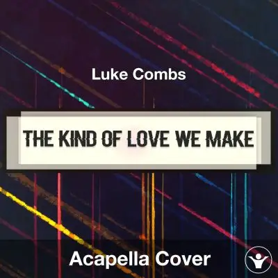The Kind of Love We Make - Luke Combs - Acapella CoverAcapella Covers