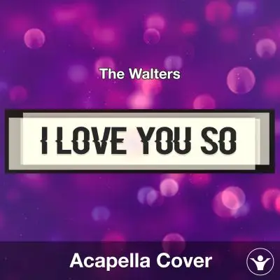 I Love You So - The Walters - Acapella CoverAcapella Covers