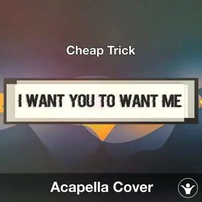 I Want You To Want Me (Cheap Trick) - Acapella CoverAcapella Covers
