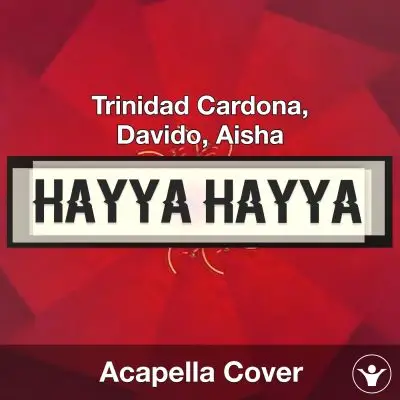 Hayya Hayya (Better Together) - Trinidad Cardona, Davido, Aisha - Acapella CoverAcapella Covers