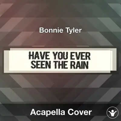 Have You Ever Seen The Rain (Bonnie Tyler) - Acapella CoverAcapella Covers