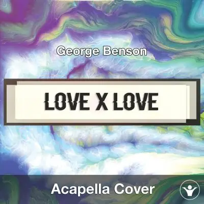 Love X Love (George Benson) - Acapella CoverAcapella Covers