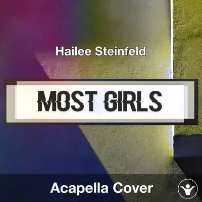 Most Girls (Hailee Steinfeld) - Acapella CoverAcapella Covers