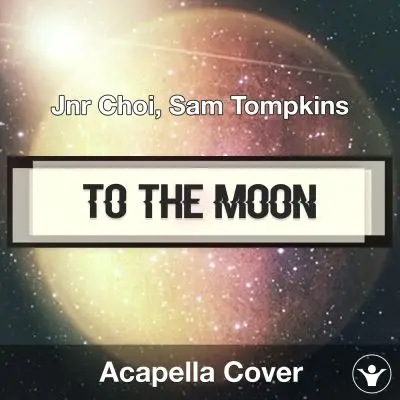 TO THE MOON - Jnr Choi, Sam Tompkins - Acapella CoverAcapella Covers