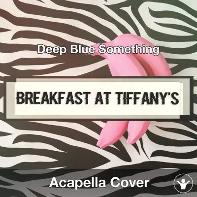 Breakfast At Tiffany's (Deep Blue Something) - Acapella CoverAcapella Covers