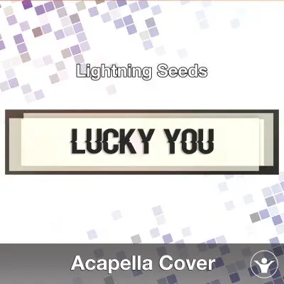 Lucky you (Lightning Seeds) - Acapella CoverAcapella Covers