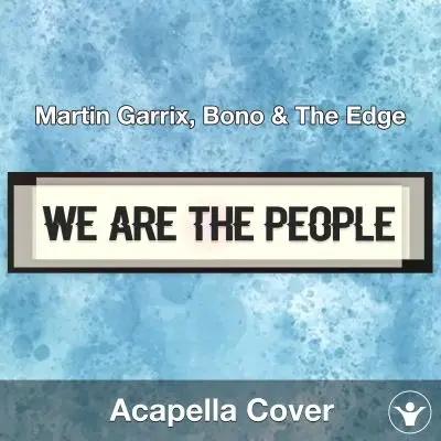 We Are The People - Martin Garrix, Bono & The Edge - Acapella CoverAcapella Covers