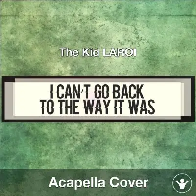 I Can’t Go Back To The Way It Was - The Kid LAROI - AcapellaAcapella Covers
